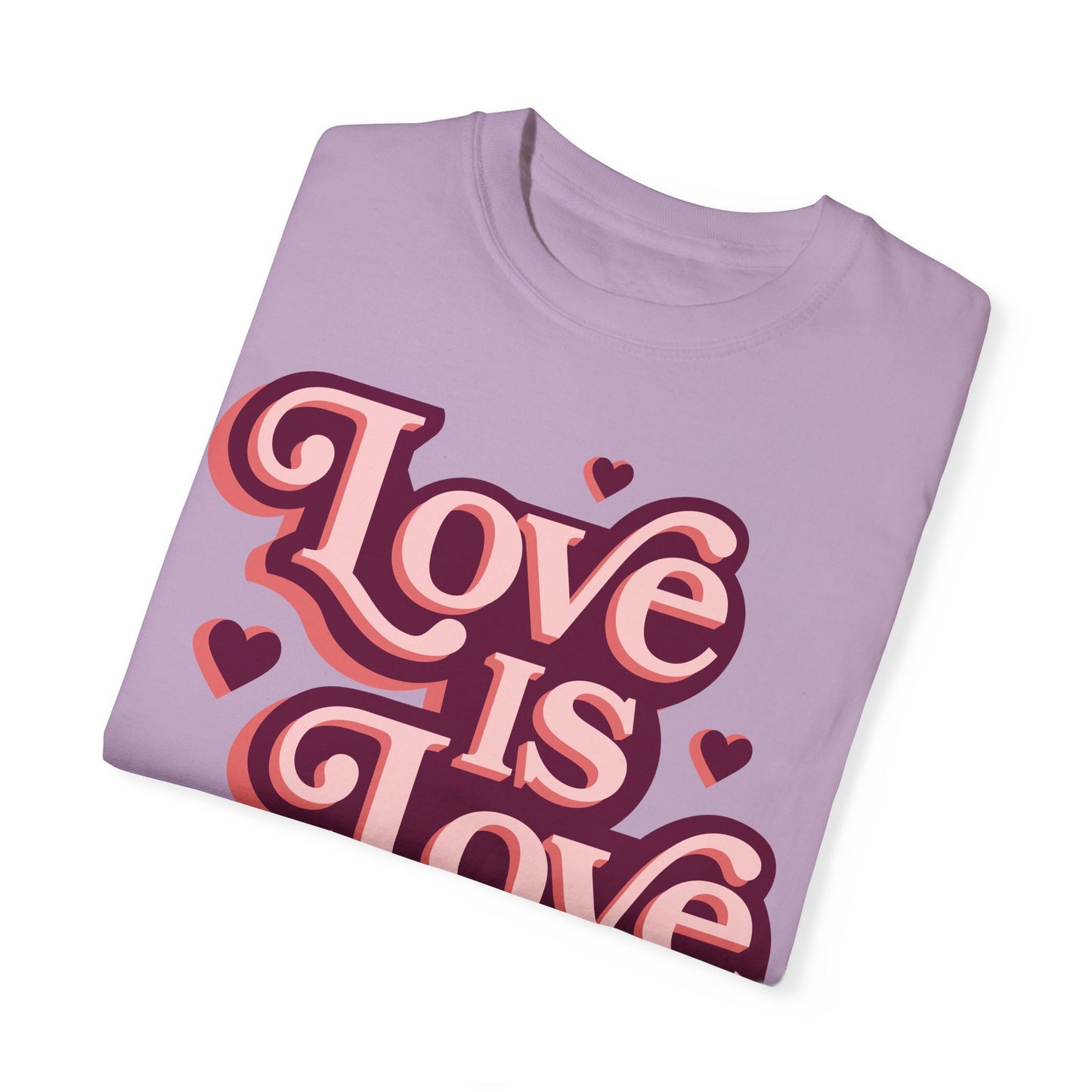 Love is Love - Unisex Garment-Dyed T-shirt
