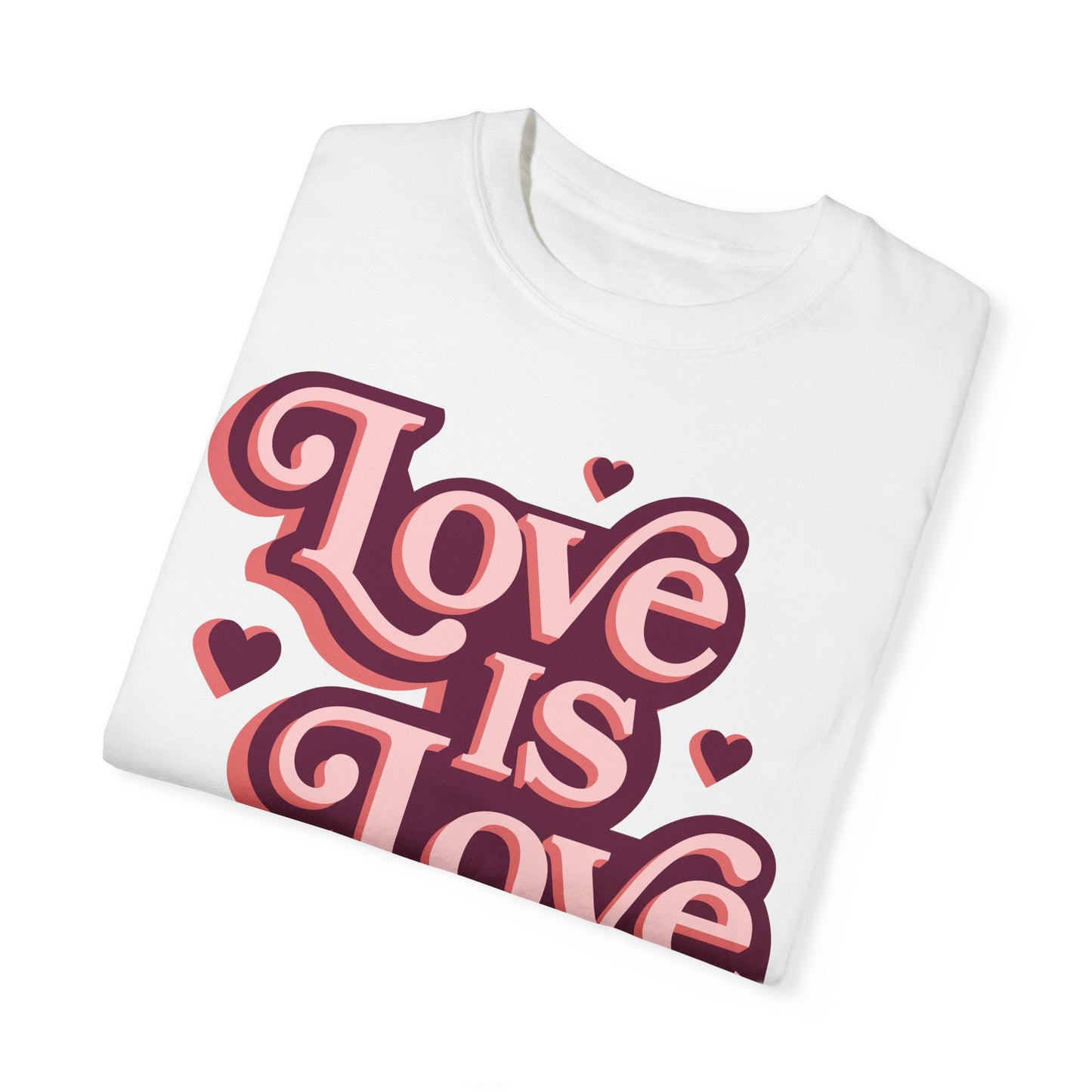 Love is Love - Unisex Garment-Dyed T-shirt