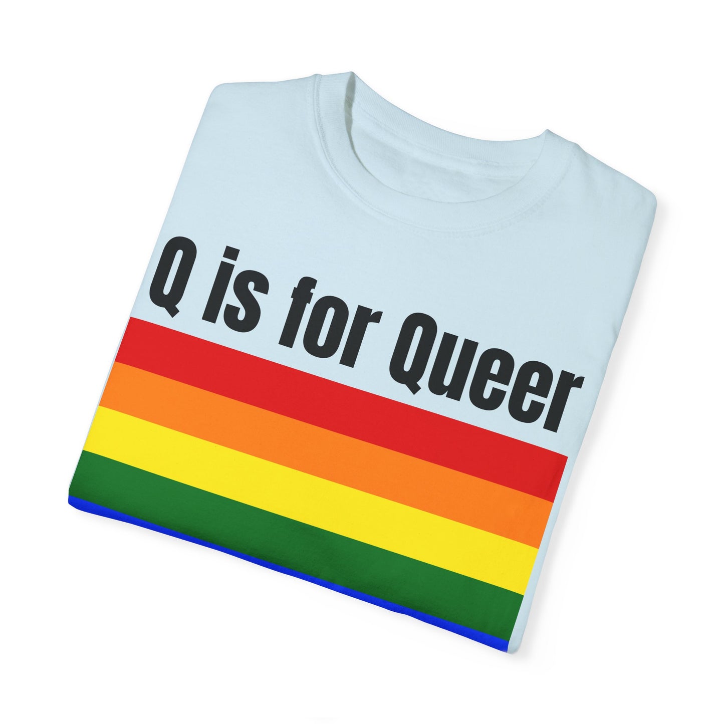 Q is for Queer - Unisex Garment-Dyed T-shirt