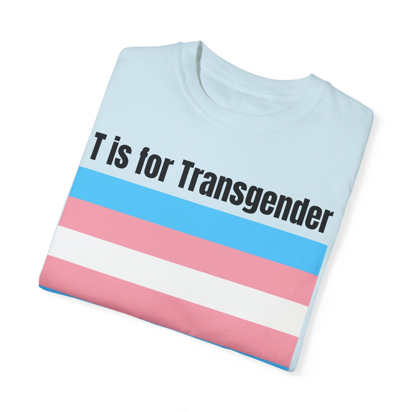 T is for Transgender - Trans PRIDE Tee