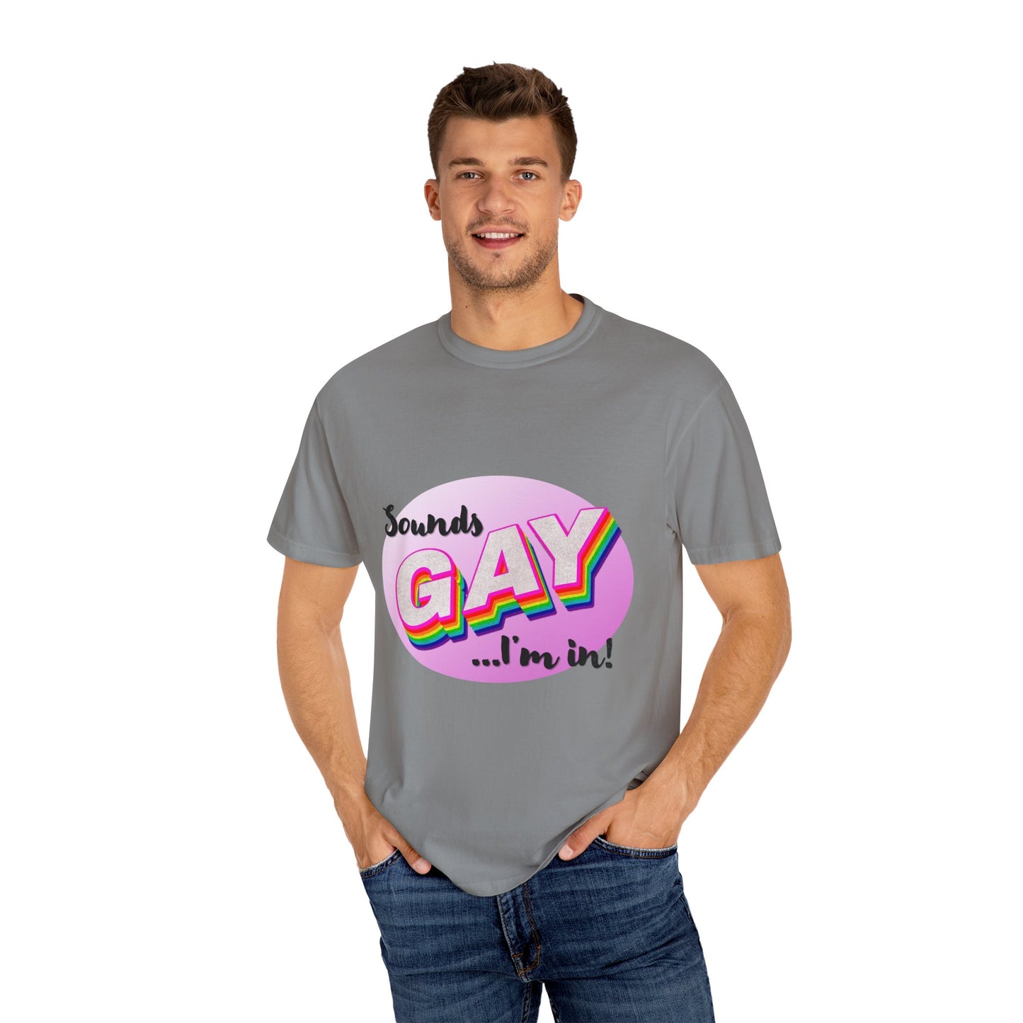 Sounds GAY... I'm In! Unisex Garment-Dyed T-shirt