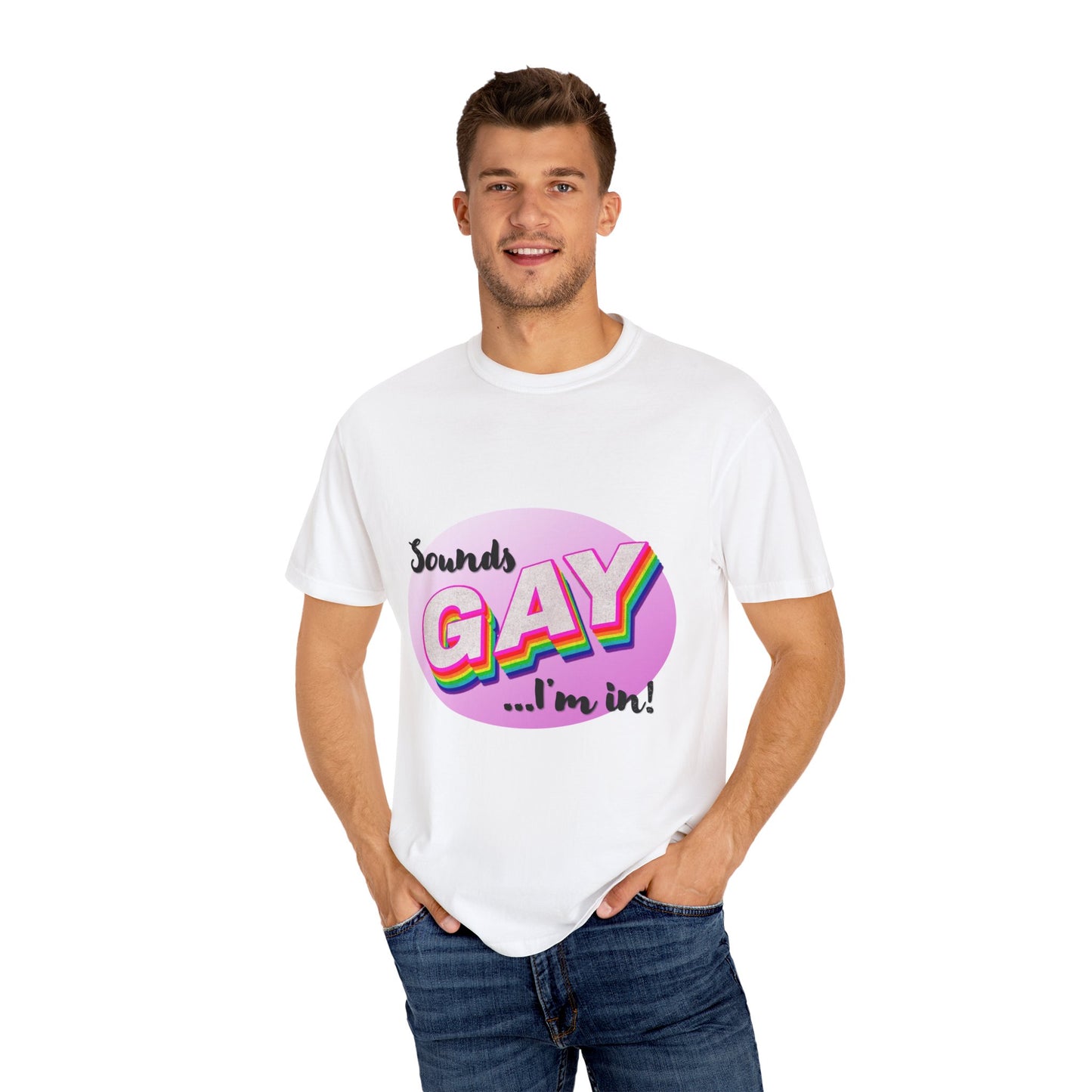 Sounds GAY... I'm In! Unisex Garment-Dyed T-shirt