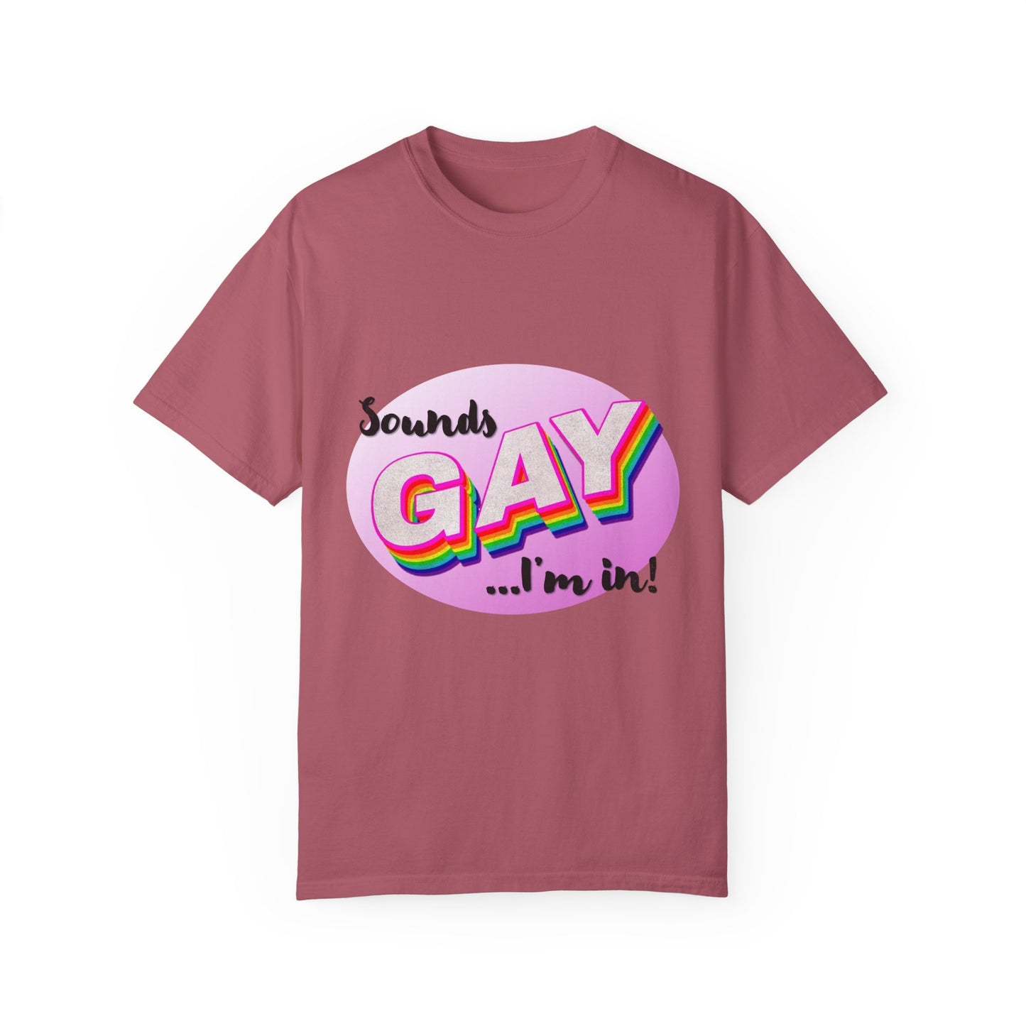 Sounds GAY... I'm In! Unisex Garment-Dyed T-shirt