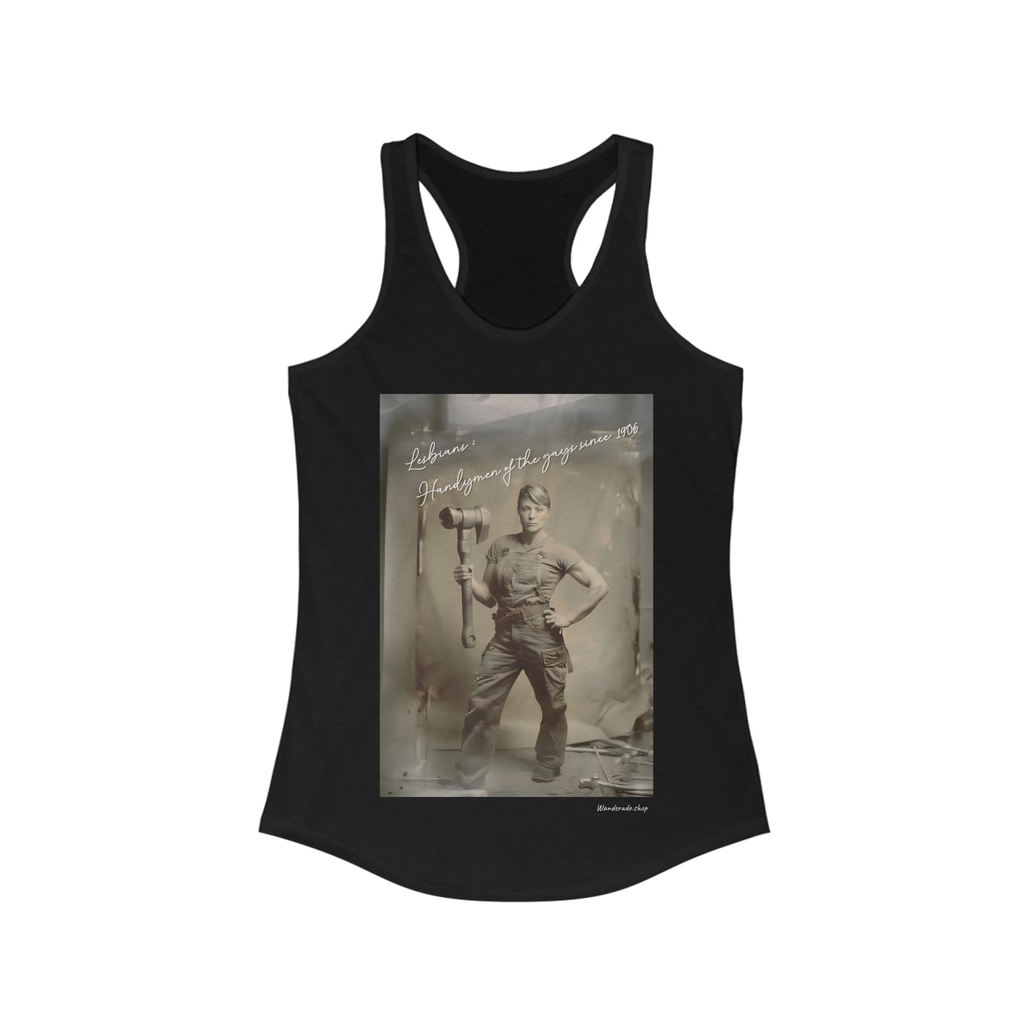 Lesbians: Handymen of the gays since 1906 - Women's Ideal Racerback Tank