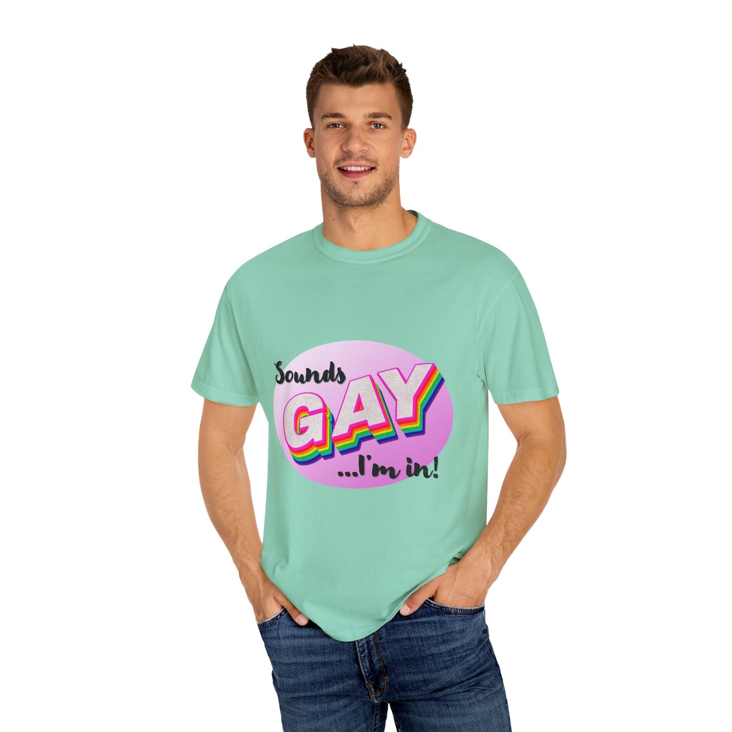 Sounds GAY... I'm In! Unisex Garment-Dyed T-shirt
