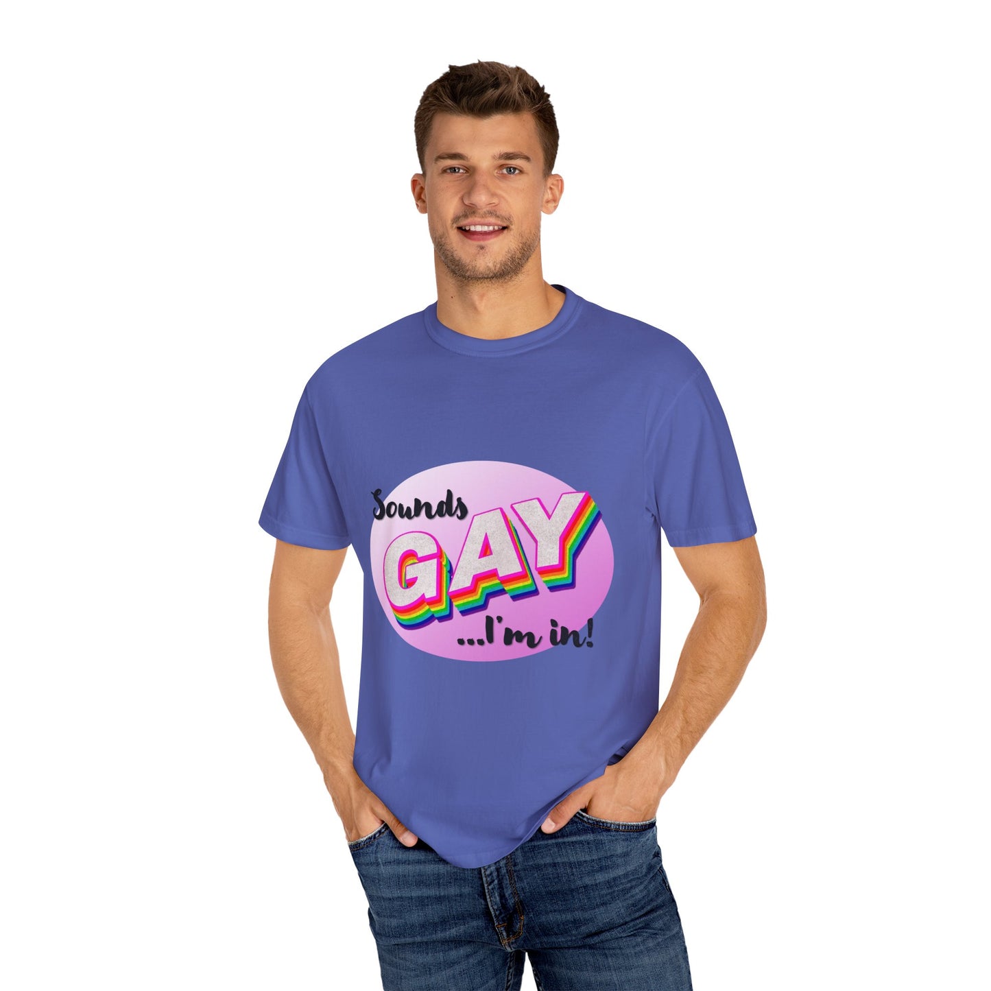 Sounds GAY... I'm In! Unisex Garment-Dyed T-shirt