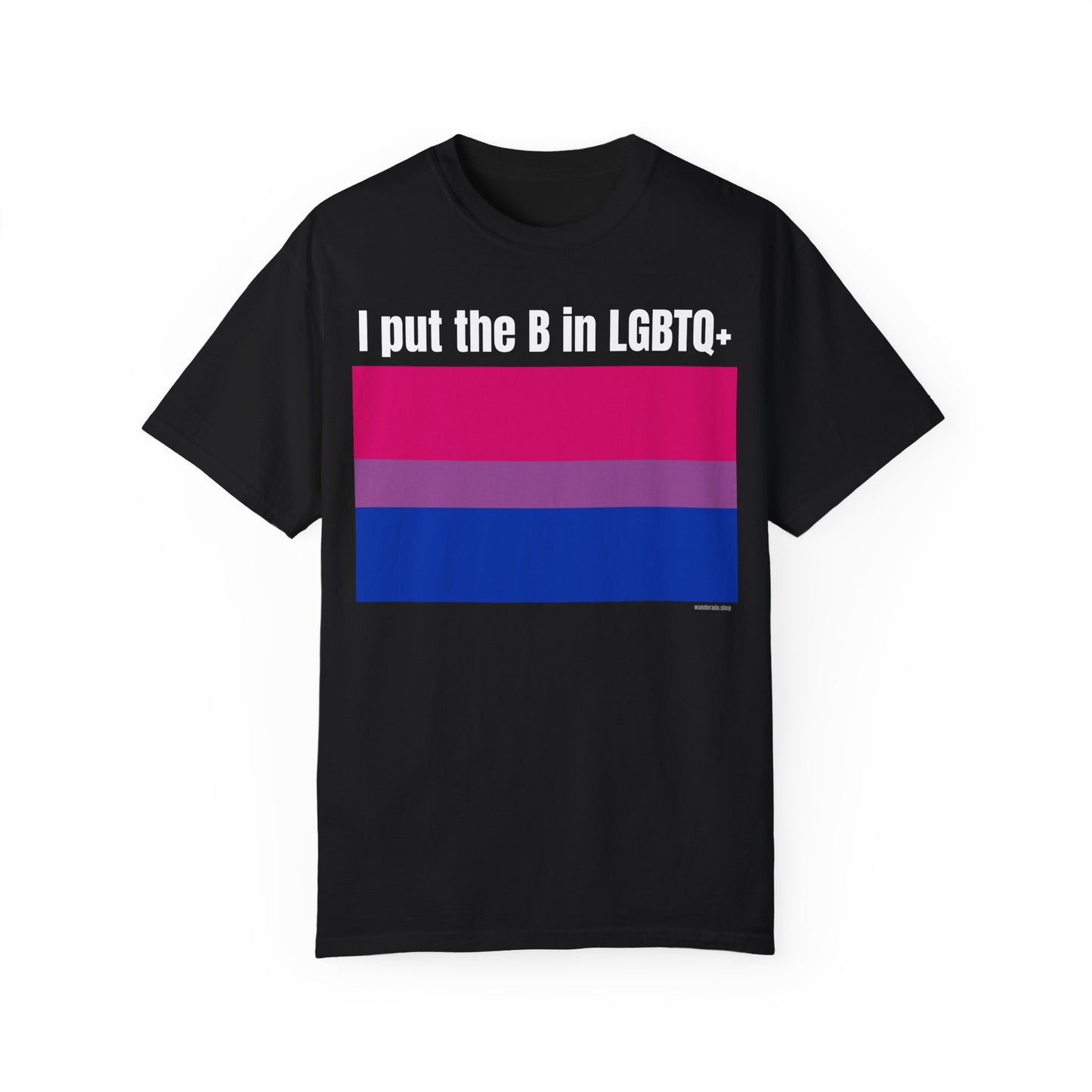 I put the B in LGBTQ+ - Unisex Garment-Dyed T-shirt