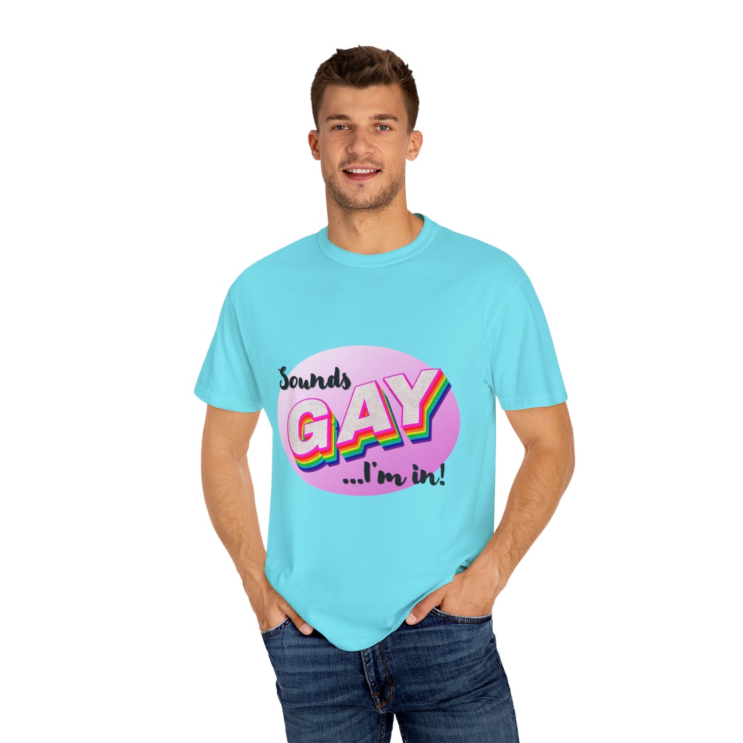 Sounds GAY... I'm In! Unisex Garment-Dyed T-shirt