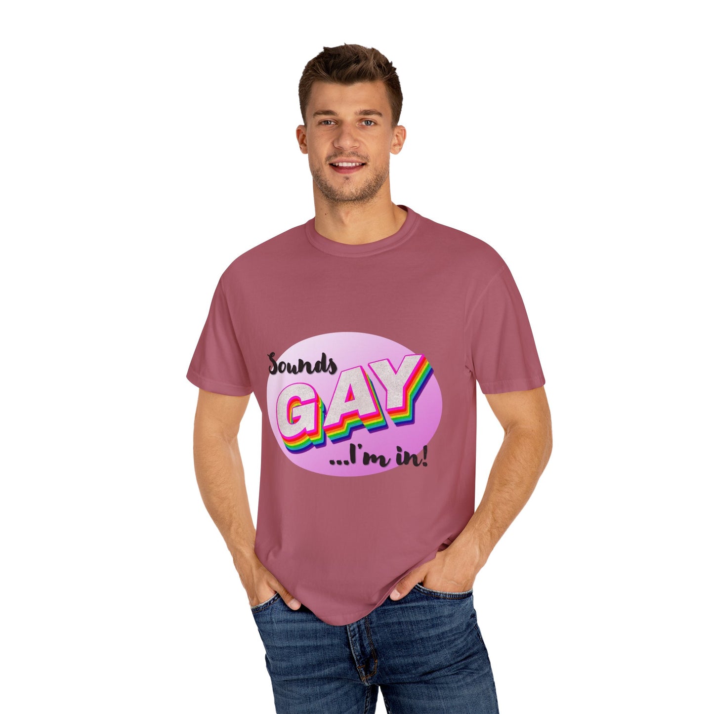 Sounds GAY... I'm In! Unisex Garment-Dyed T-shirt