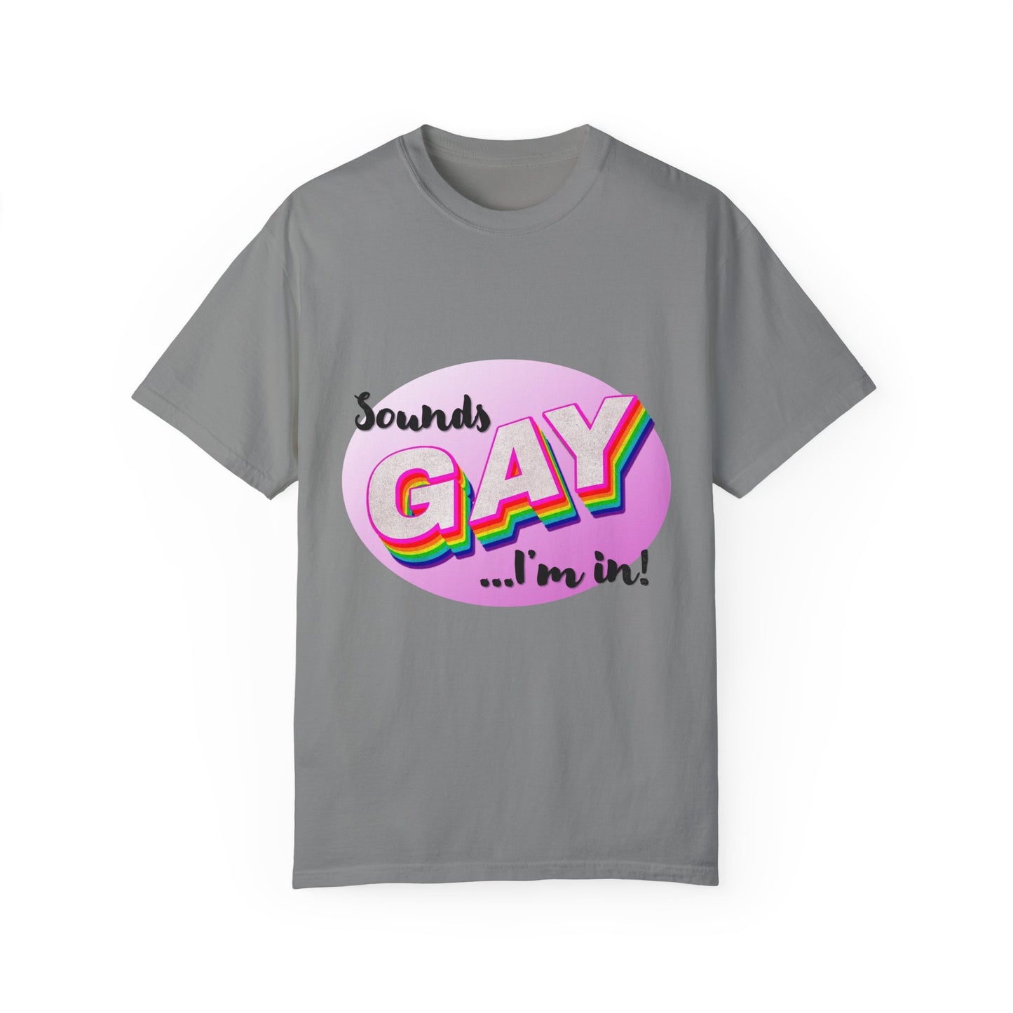 Sounds GAY... I'm In! Unisex Garment-Dyed T-shirt