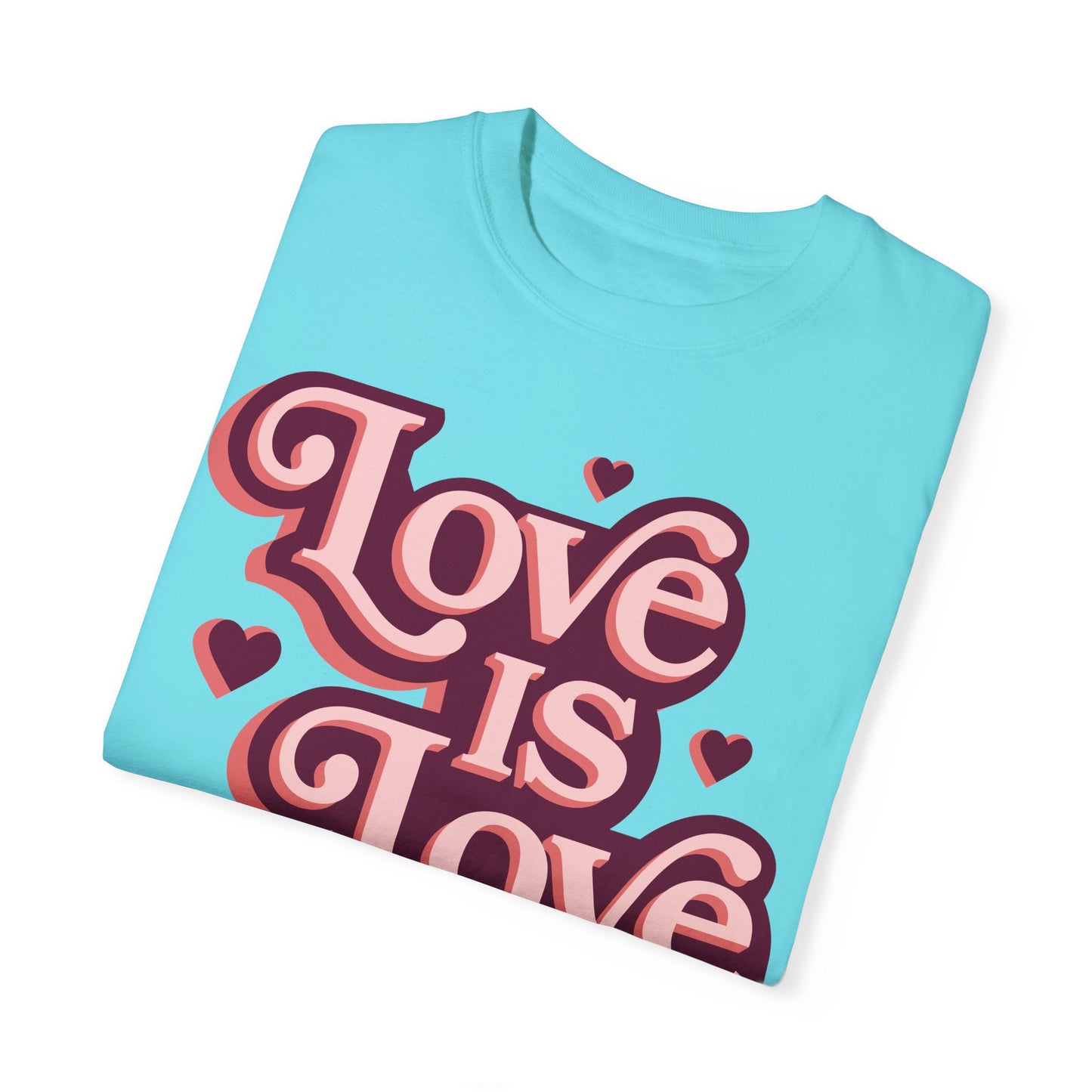 Love is Love - Unisex Garment-Dyed T-shirt