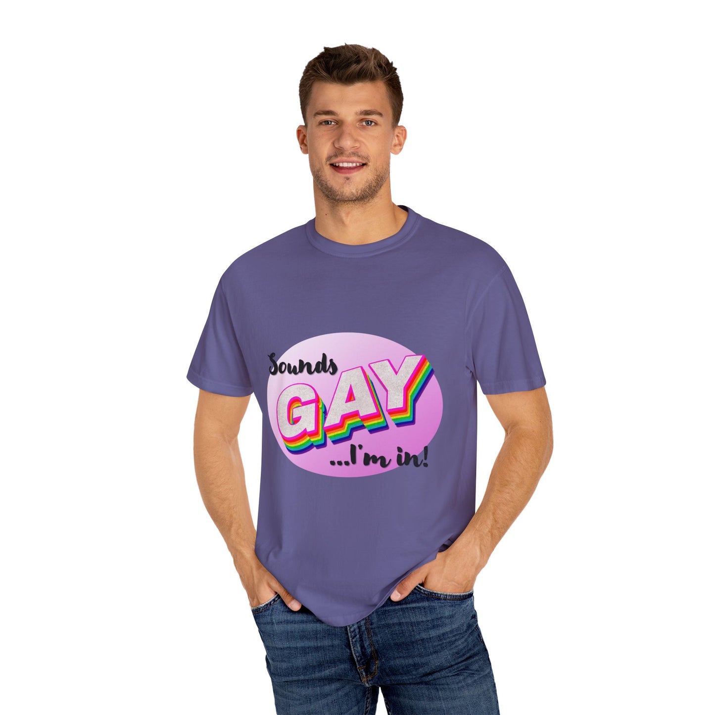 Sounds GAY... I'm In! Unisex Garment-Dyed T-shirt