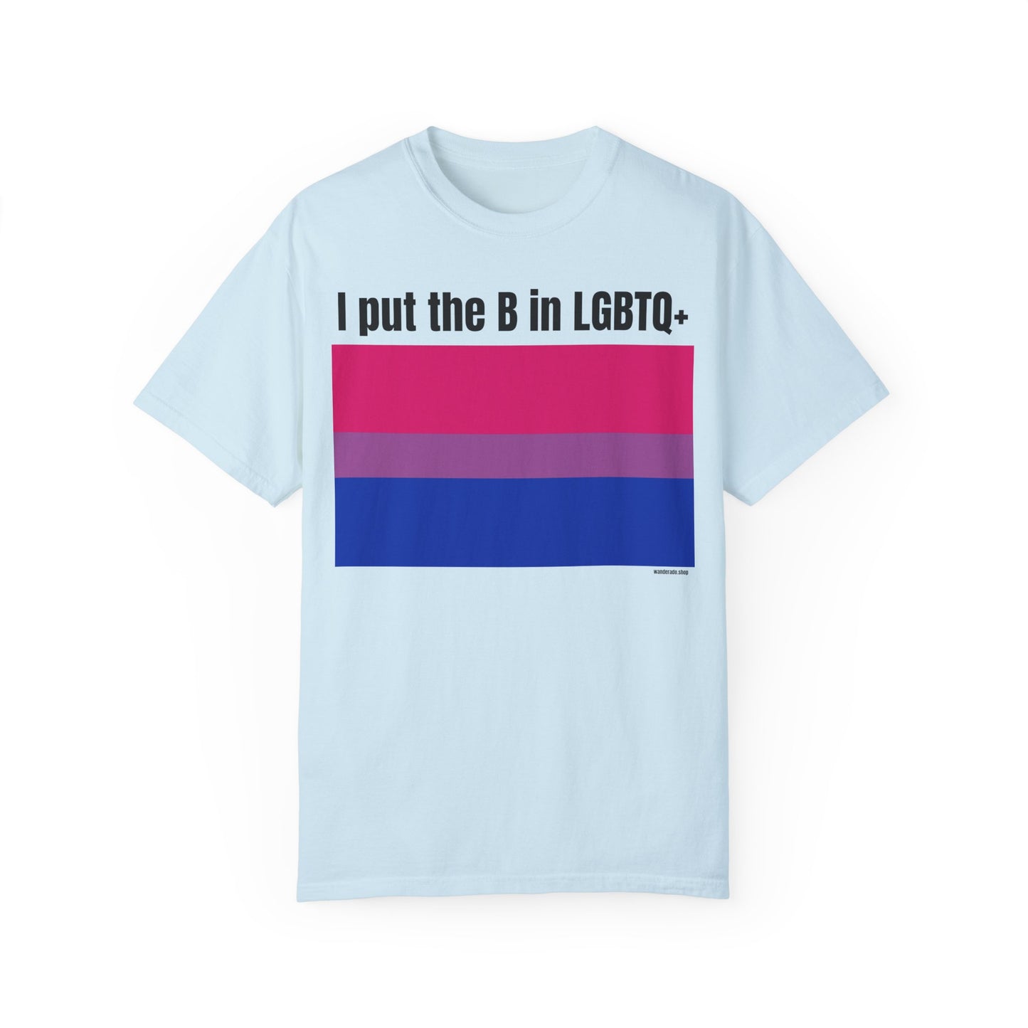 I put the B in LGBTQ+ - Unisex Garment-Dyed T-shirt