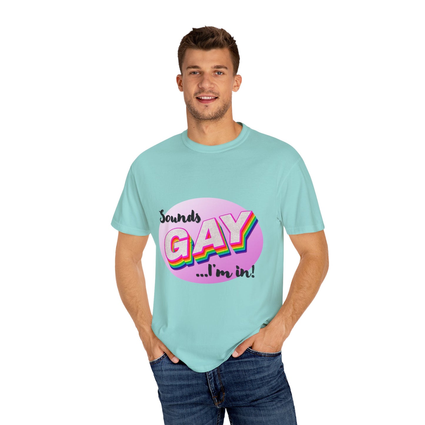 Sounds GAY... I'm In! Unisex Garment-Dyed T-shirt
