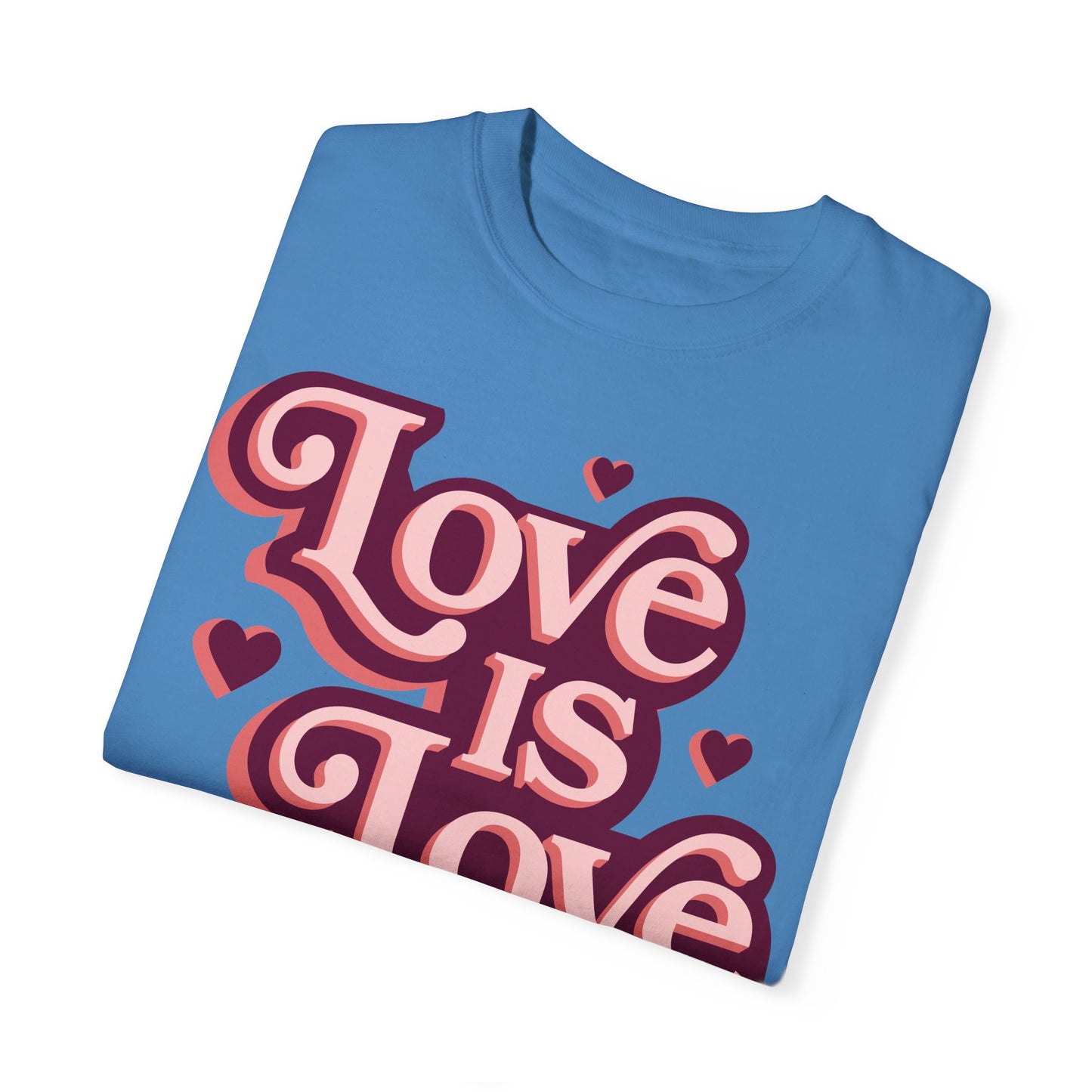 Love is Love - Unisex Garment-Dyed T-shirt