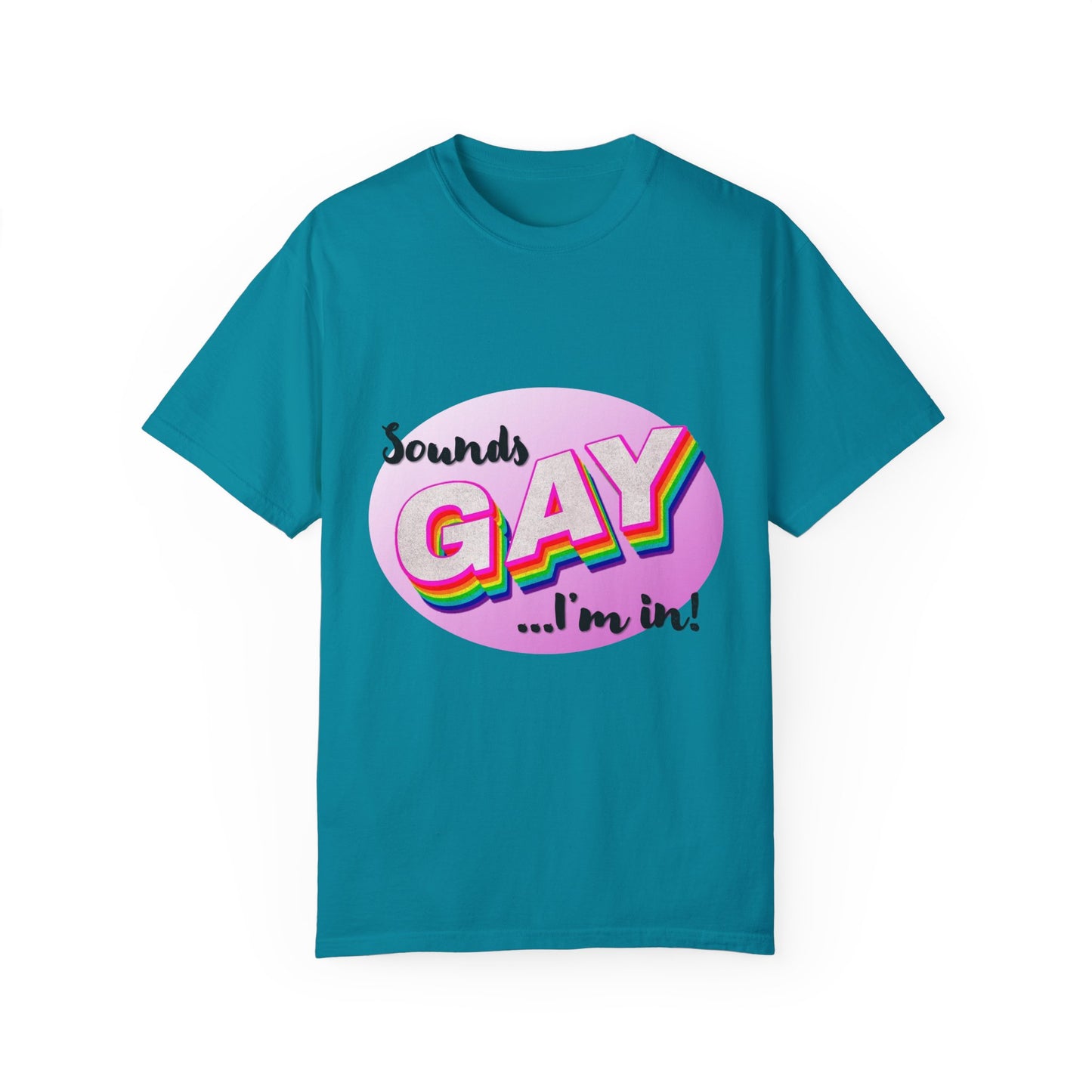 Sounds GAY... I'm In! Unisex Garment-Dyed T-shirt