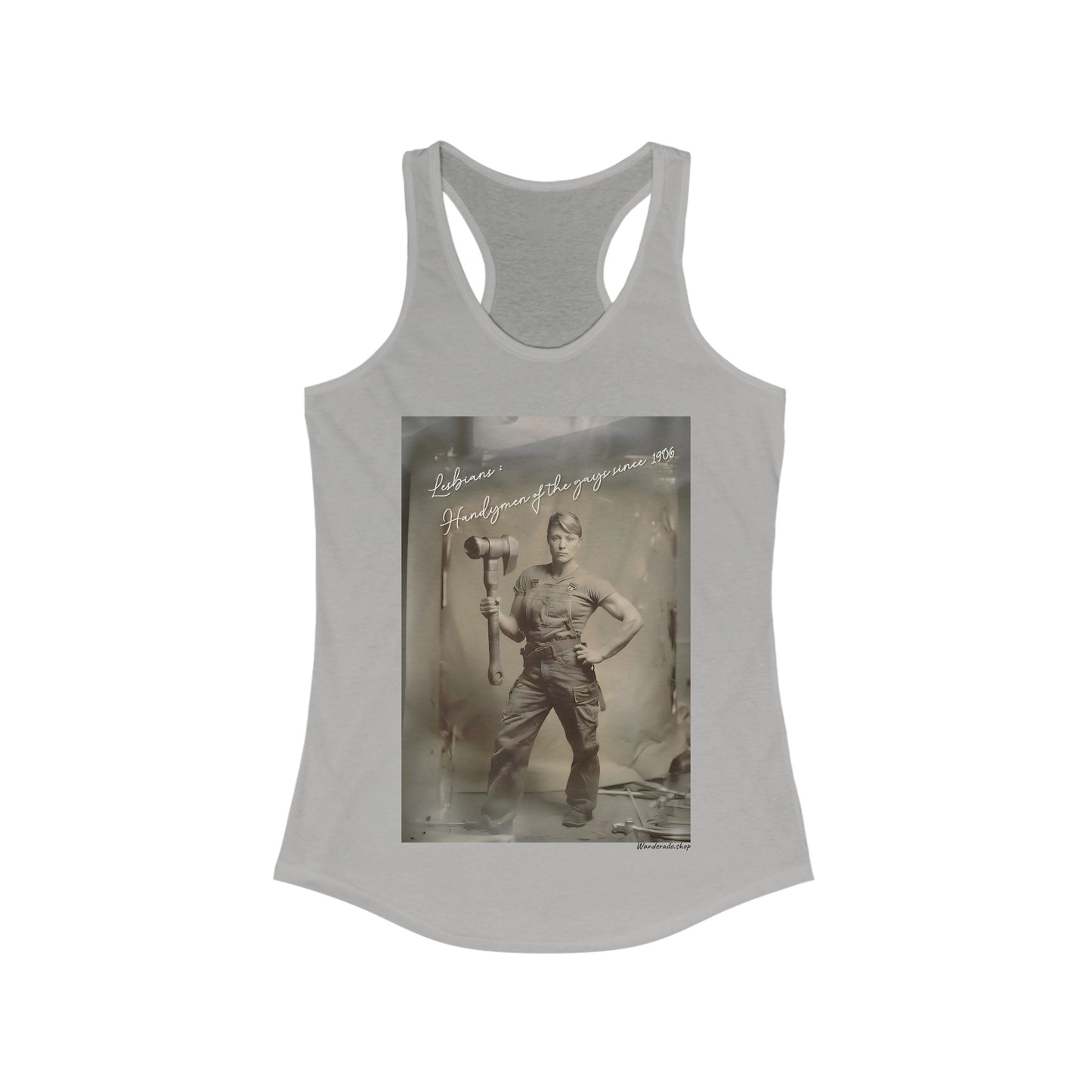 Lesbians: Handymen of the gays since 1906 - Women's Ideal Racerback Tank