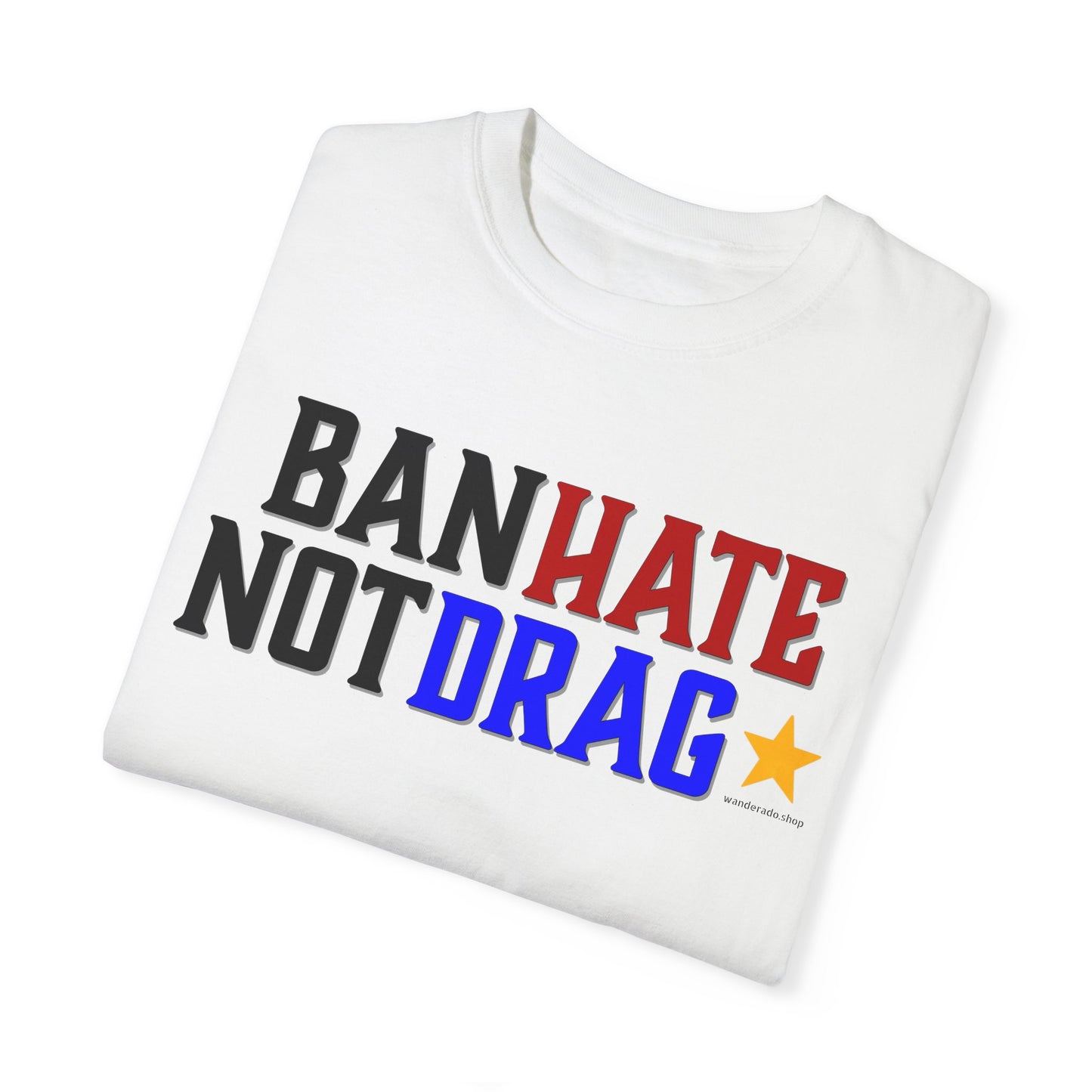 Ban Hate Not Drag- Unisex Garment-Dyed T-shirt