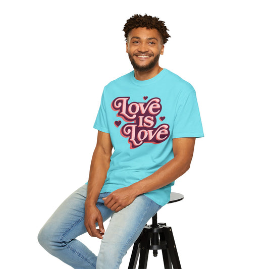Love is Love - Unisex Garment-Dyed T-shirt