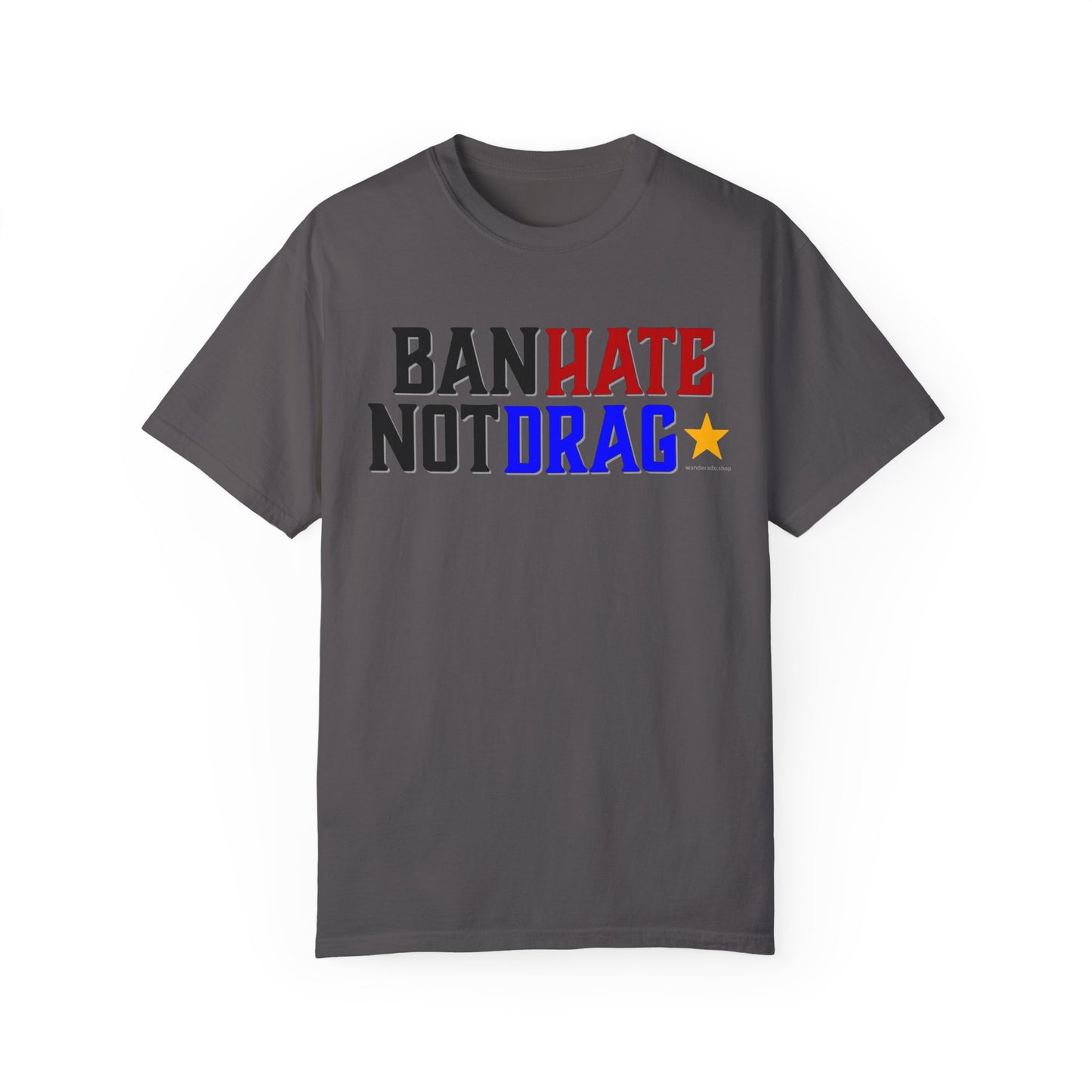 Ban Hate Not Drag- Unisex Garment-Dyed T-shirt