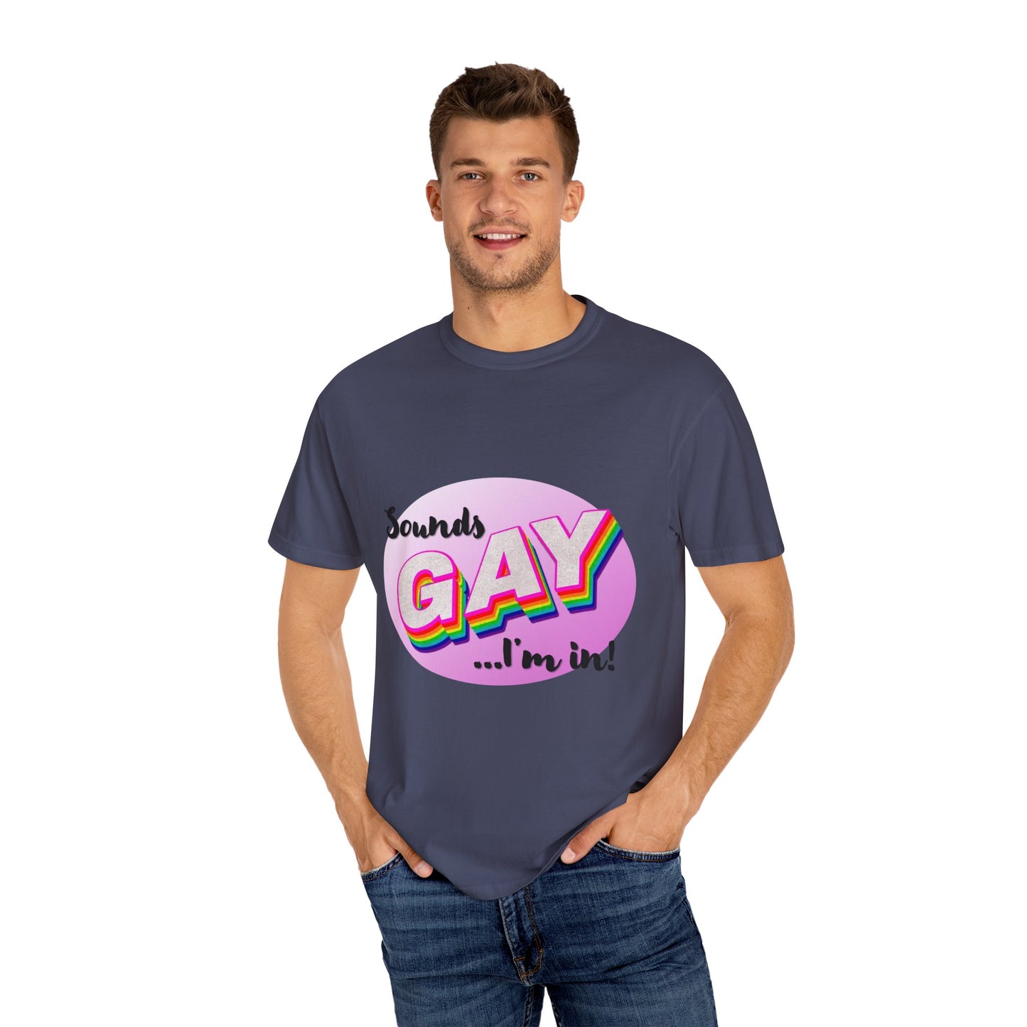 Sounds GAY... I'm In! Unisex Garment-Dyed T-shirt