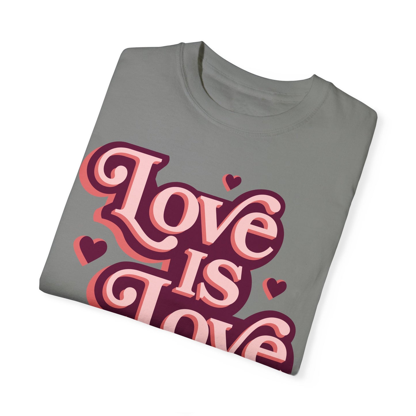Love is Love - Unisex Garment-Dyed T-shirt