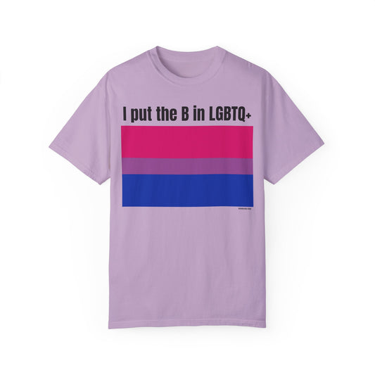 I put the B in LGBTQ+ - Unisex Garment-Dyed T-shirt