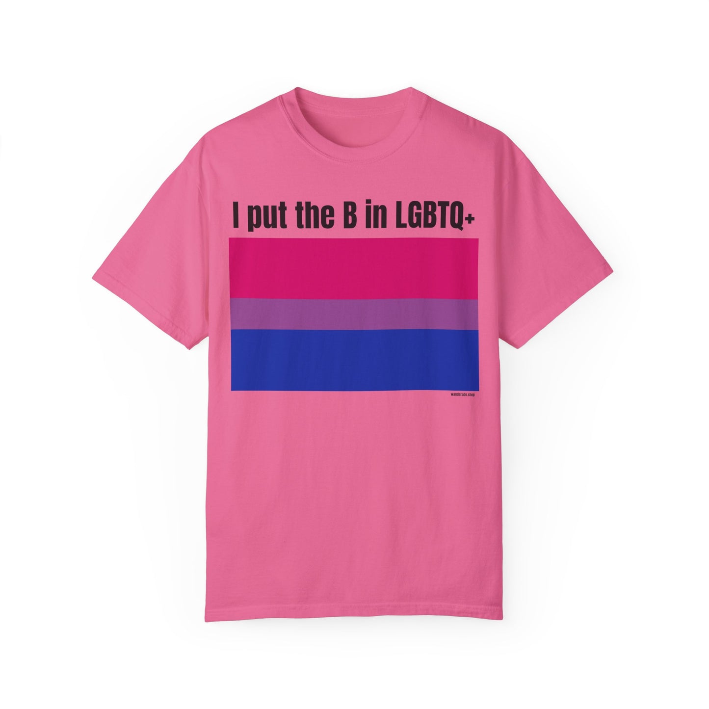 I put the B in LGBTQ+ - Unisex Garment-Dyed T-shirt