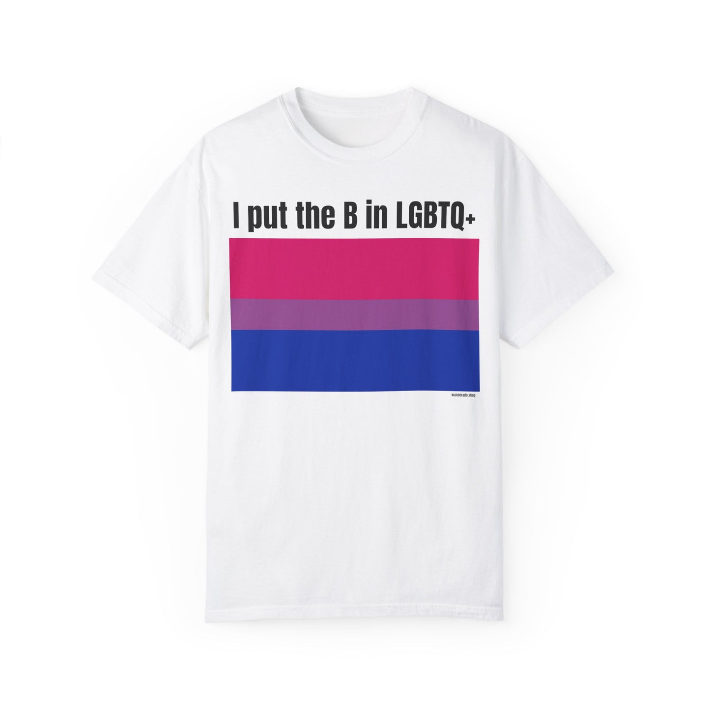 I put the B in LGBTQ+ - Unisex Garment-Dyed T-shirt