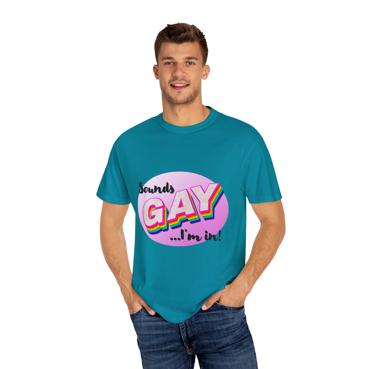 Sounds GAY... I'm In! Unisex Garment-Dyed T-shirt