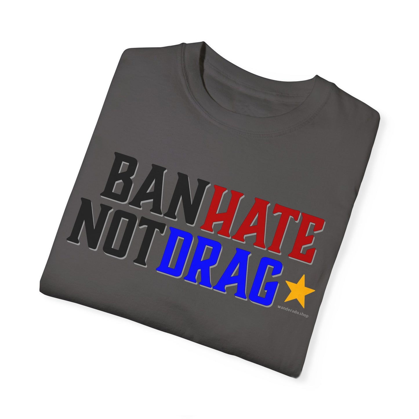 Ban Hate Not Drag- Unisex Garment-Dyed T-shirt