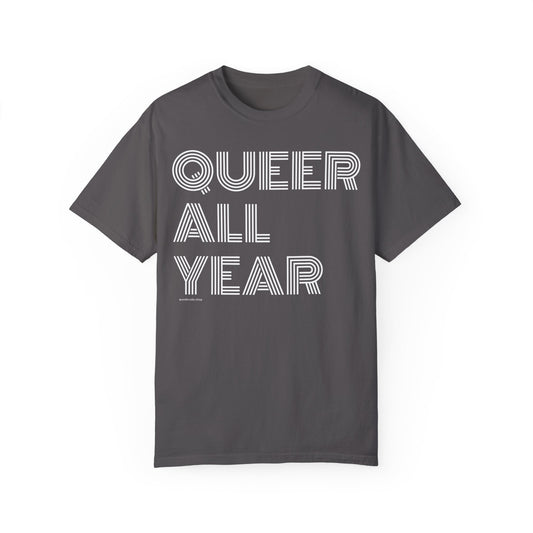 Queer All Year - Unisex Garment-Dyed T-shirt