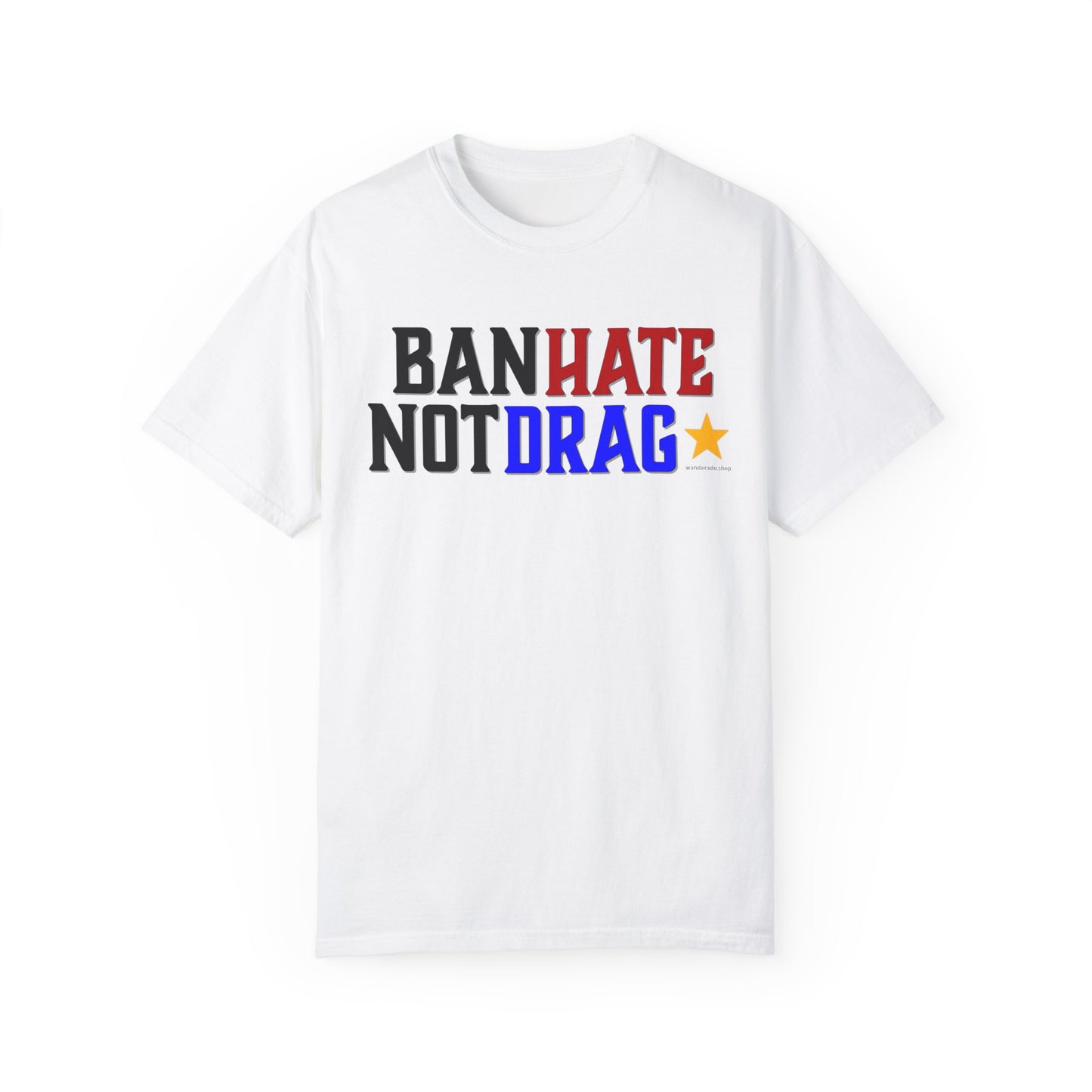Ban Hate Not Drag- Unisex Garment-Dyed T-shirt