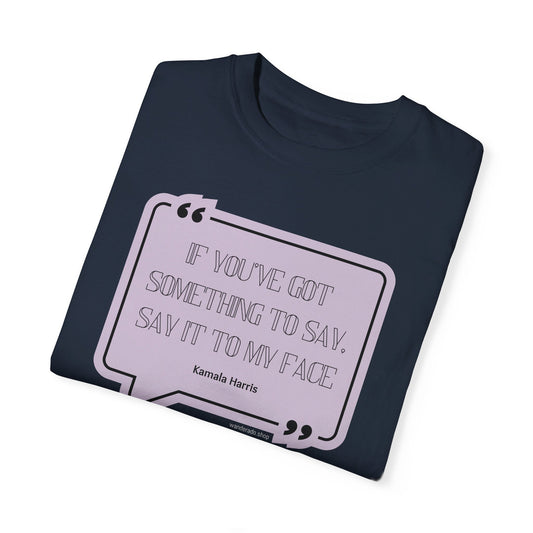 🌟 Kamala Harris for President T-Shirt 🌟"Say It to My Face"