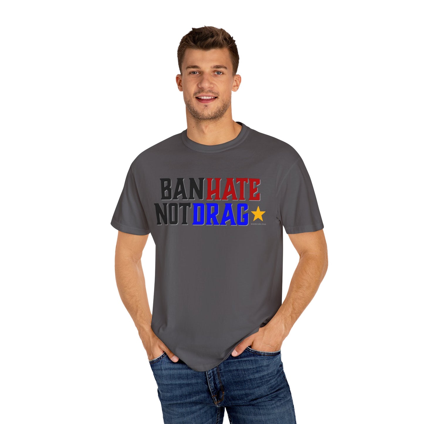 Ban Hate Not Drag- Unisex Garment-Dyed T-shirt