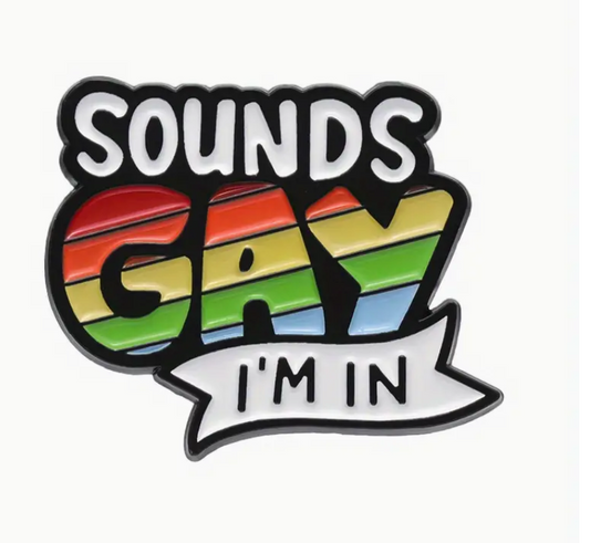 Sounds Gay I'm In - Pin